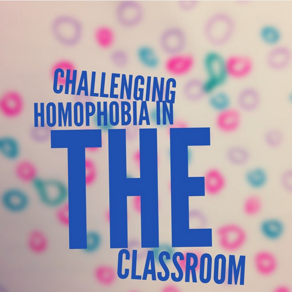 Challenging homophobia in the classroom